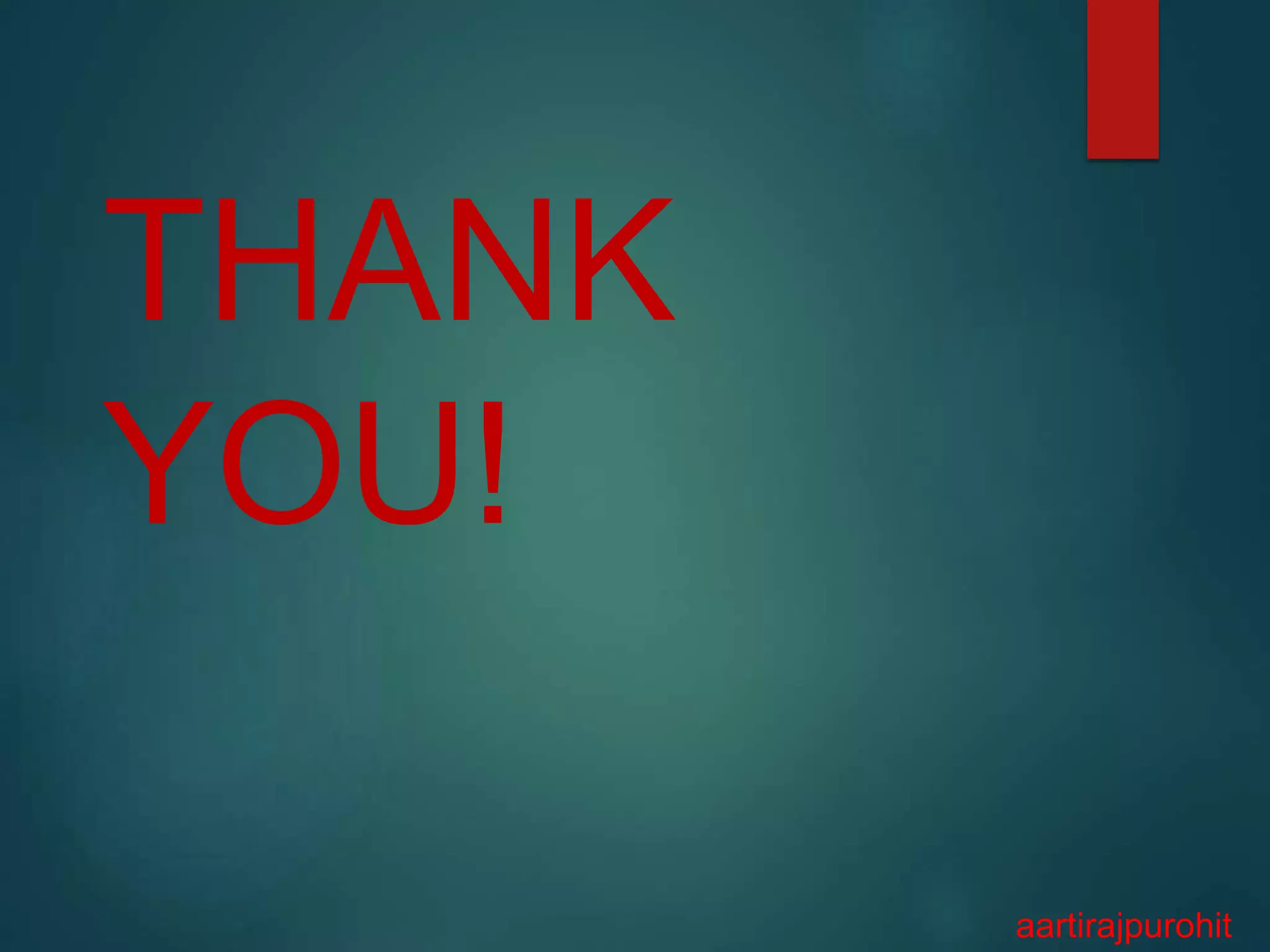 THANK
YOU!
aartirajpurohit
 
