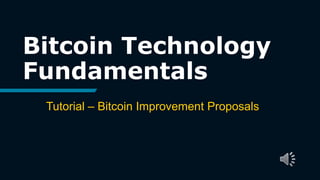 Bitcoin Technology
Fundamentals
Tutorial – Bitcoin Improvement Proposals
 