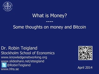 What is Money?
----
Some thoughts on money and Bitcoin
April 2014
 