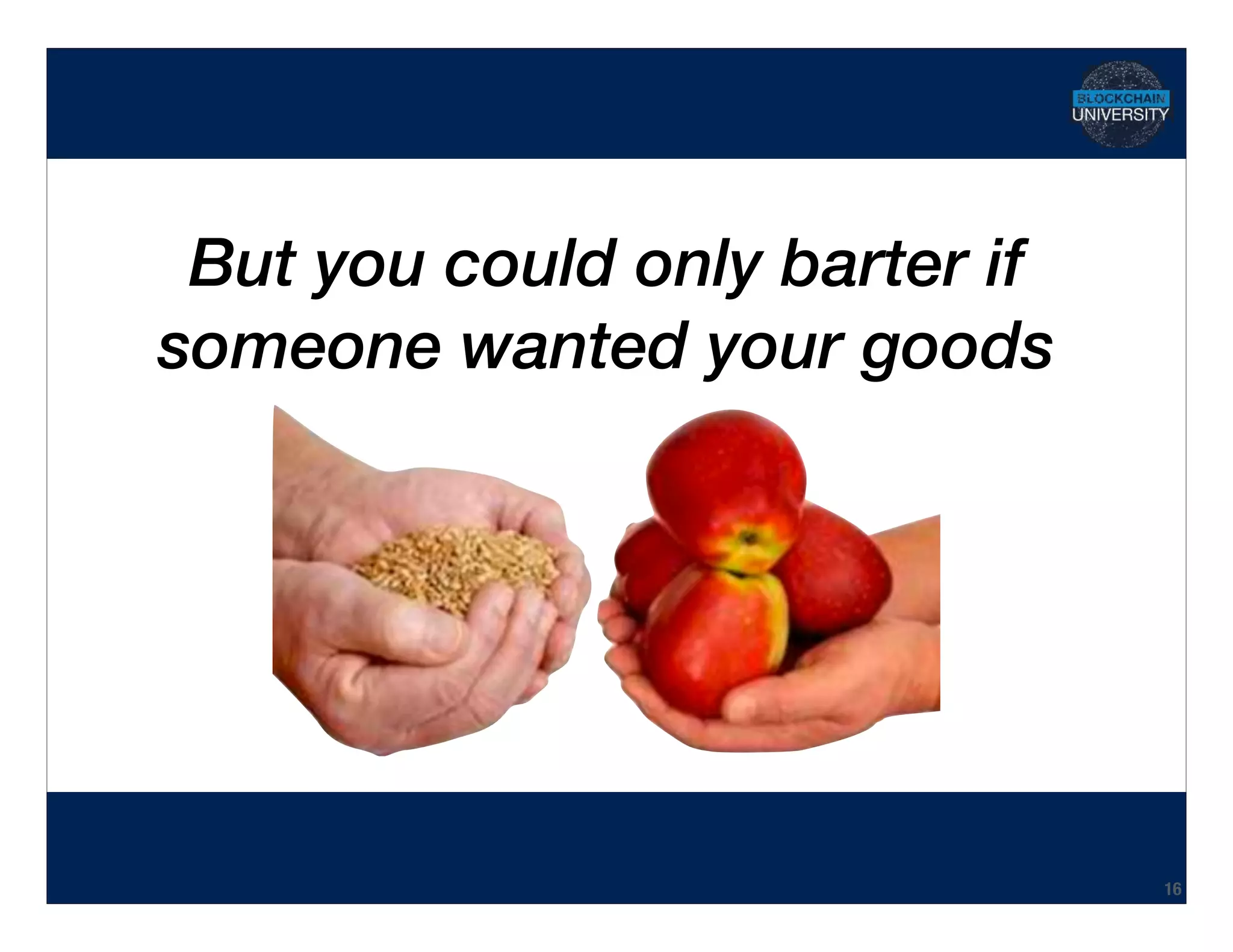Hidden Transcript
But you could only barter if
someone wanted your goods
16
 