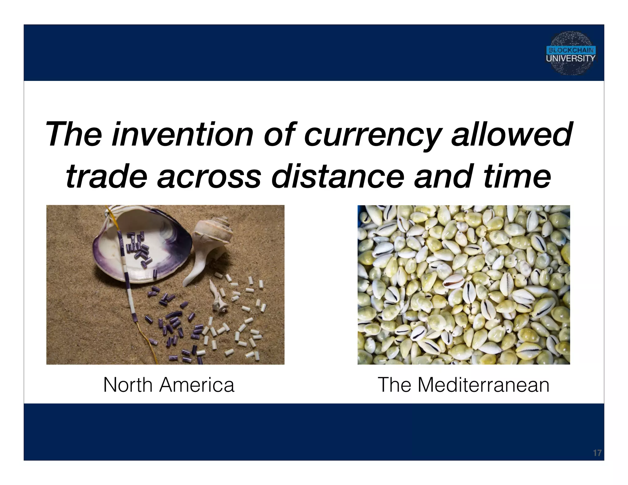 Hidden Transcript
The invention of currency allowed
trade across distance and time
17
North America The Mediterranean
 