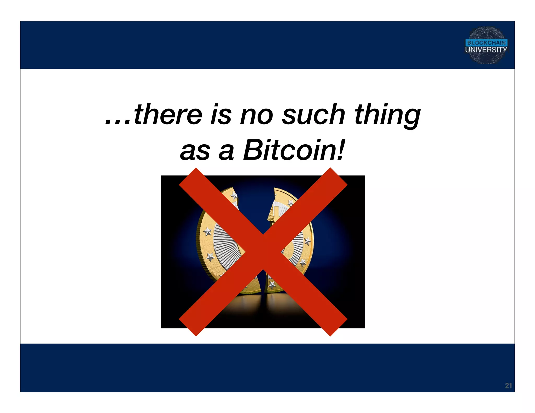 Hidden Transcript
…there is no such thing 
as a Bitcoin!
21
 
