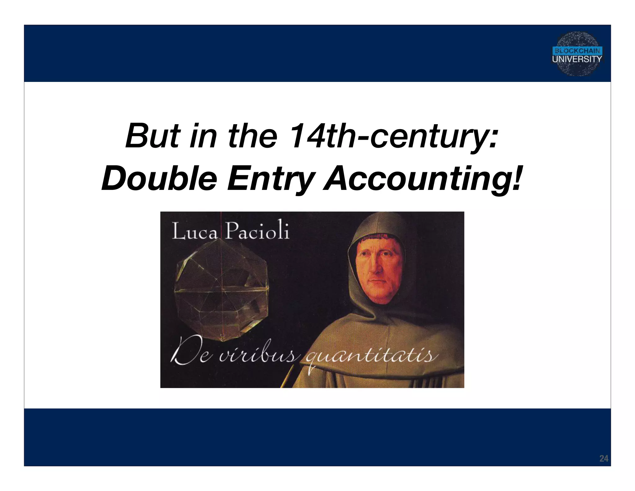 Hidden Transcript
But in the 14th-century: 
Double Entry Accounting!
24
 