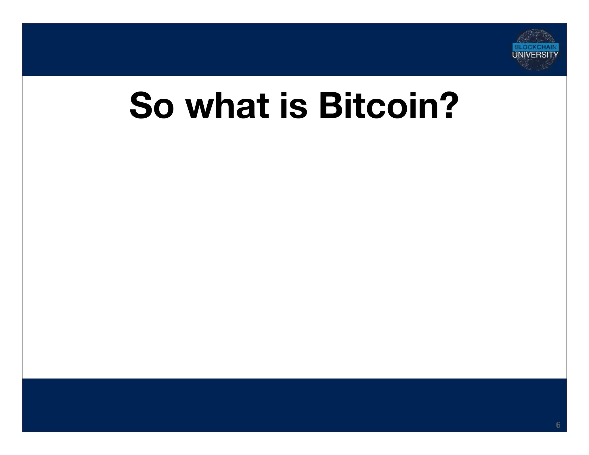 Hidden Transcript
So what is Bitcoin?
6
 