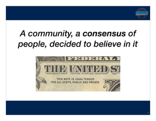 Hidden Transcript
A community, a consensus of
people, decided to believe in it
11
 