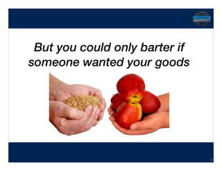 Hidden Transcript
But you could only barter if
someone wanted your goods
16
 