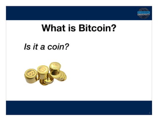 Hidden Transcript
What is Bitcoin?
2
Is it a coin?
 