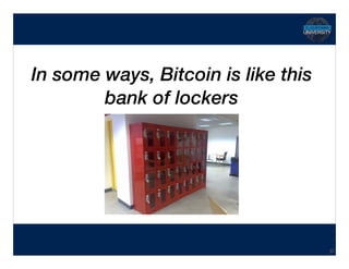Hidden Transcript
In some ways, Bitcoin is like this
bank of lockers
37
 