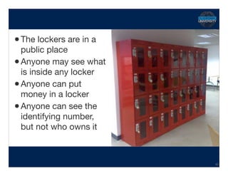 •The lockers are in a
public place

•Anyone may see what
is inside any locker

•Anyone can put
money in a locker

•Anyone can see the
identifying number,
but not who owns it
Hidden Transcript
40
 