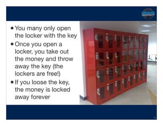 •You many only open
the locker with the key

•Once you open a
locker, you take out
the money and throw
away the key (the
lockers are free!)

•If you loose the key,
the money is locked
away forever
Hidden Transcript
42
 