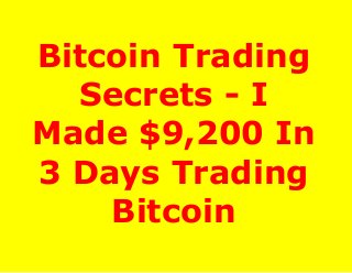 Bitcoin Trading
Secrets - I
Made $9,200 In
3 Days Trading
Bitcoin

 