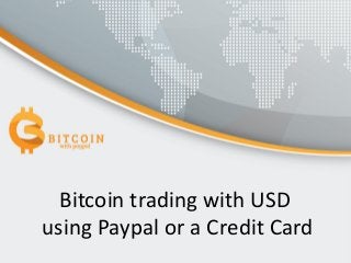 Bitcoin trading with USD
using Paypal or a Credit Card

 