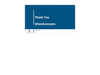 Blockchain Workspace www.blockchainworkspace.com
Thank You
@henkvancann
@henkvancann
 