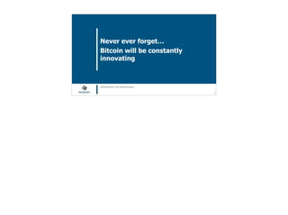 Blockchain Workspace www.blockchainworkspace.com !19
Never ever forget…
Bitcoin will be constantly
innovating
@henkvancann and @bcworkspace
 
