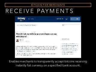 B I T C O I N F O R M E R C H A N T S
Enables merchants to transparently accept bitcoins receiving
instantly fiat currency on a specified bank account.
R E C E I V E PAY M E N T S
 
