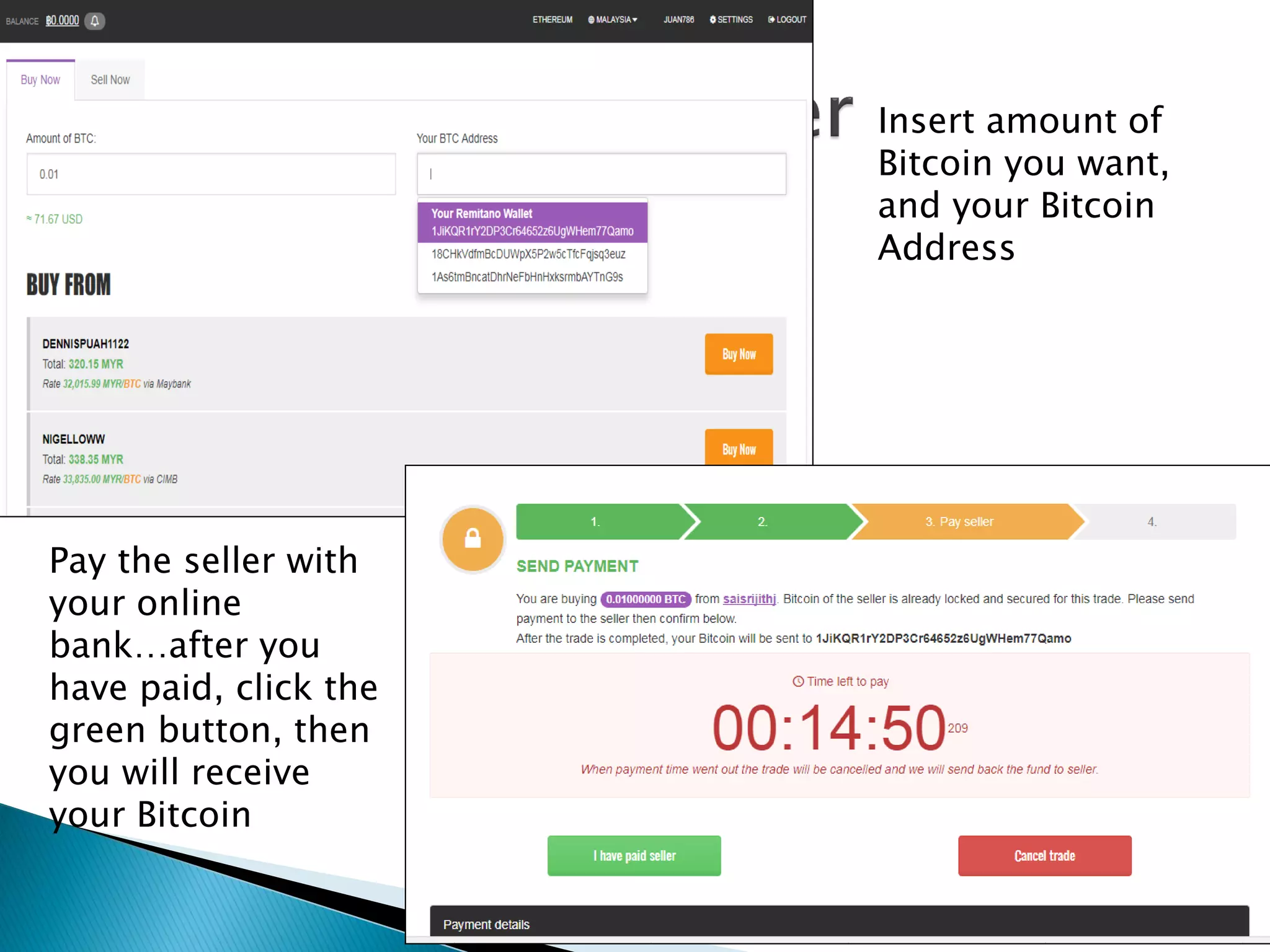 Insert amount of
Bitcoin you want,
and your Bitcoin
Address
Pay the seller with
your online
bank…after you
have paid, click the
green button, then
you will receive
your Bitcoin
 