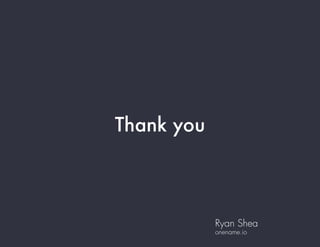 Thank you
Ryan Shea
onename.io
 
