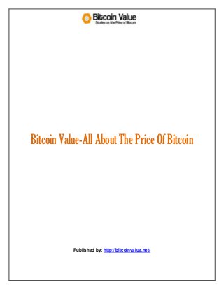 Bitcoin Value-All About The Price Of Bitcoin
Published by: http://bitcoinvalue.net/
 