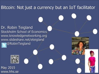 May 2015
www.hhs.se
Bitcoin: Not just a currency but an IoT facilitator
 