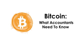 Bitcoin:
What Accountants
Need To Know
 
