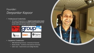 Founder:
Deepankar Kapoor
• Professional Credentials:
• 10+ years of experience as a digital transformation leader
across ...