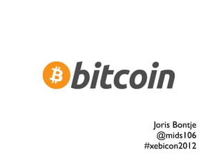 Joris Bontje
   @mids106
#xebicon2012
 