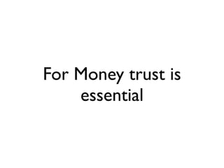 For Money trust is
    essential
 