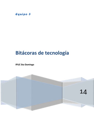 14
Bitácoras de tecnología
IPUC Sto Domingo
 