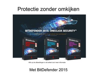 Protectie zonder omkijken
Met BitDefender 2015
Klik op de afbeeldingen in dit artikel voor meer informatie
 