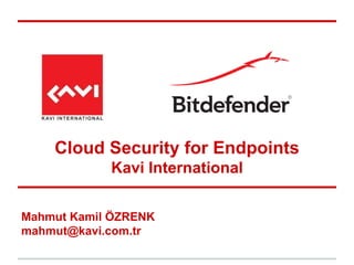 Cloud Security for Endpoints
Kavi International
Mahmut Kamil ÖZRENK
mahmut@kavi.com.tr

 