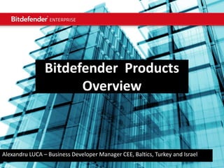 August 16 | Copyright @ Bitdefender 2012

Bitdefender Products
Overview

Alexandru LUCA – Business Developer Manager CEE, Baltics, Turkey and Israel

 