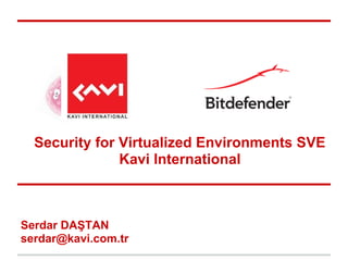 Security for Virtualized Environments SVE
               Kavi International



Serdar DAŞTAN
serdar@kavi.com.tr
 