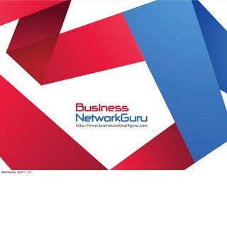 http://www.businessnetworkguru.com




Saturday, April 7, 12
 