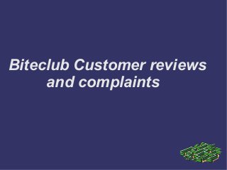 Biteclub Customer reviews
and complaints
 