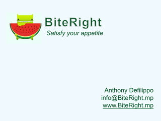 BiteRight Satisfy your appetite Anthony Defilippo info@BiteRight.mp www.BiteRight.mp 