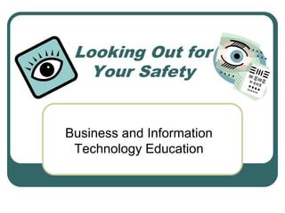 Looking Out for Your Safety Business and Information Technology Education 