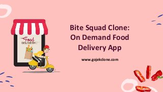 Bite Squad Clone:
On Demand Food
Delivery App
www.gojekclone.com
 