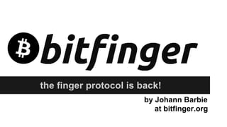 the finger protocol is back!
by Johann Barbie
at bitfinger.org

 