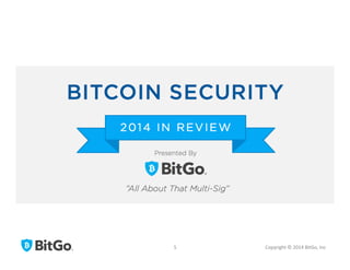 Copyright	
  ©	
  2014	
  BitGo,	
  Inc	
  	
  5	
  
 