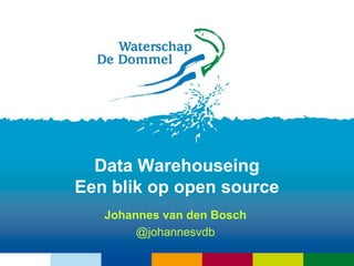 Data Warehouseing
Een blik op open source
   Johannes van den Bosch
        @johannesvdb
 