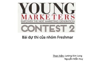 Bài dự thi của nhóm Freshmar

Thực hiện: Lương Kim Long
Nguyễn Mẫn Huy

 