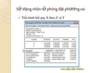 Sửdụng nhân tửphóng đạiphương sai
 Tiến hành hồi quy X theo Z và T
 