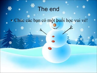 The end Chúc các bạn có một buổi học vui vẻ! 