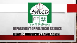 DEPARTMENT OF POLITICAL SCIENCE
ISLAMIC UNIVERSITY,BANGLADESH
 