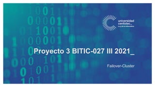 BITIC-27 Proyecto 3 BITIC 3 2021 Andres Labera Failover-Cluster.pptx
