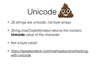 Silent errors
!
!
• Out-of-bounds array access does not throw error
• At least it returns harmless undeﬁned 
(I‘m looking at you, C)
a = [1];!
a[0] // 1!
a[1000] // undefined. No error!
 