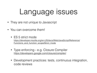 Type coercion
CVE-2014-0092 GnuTLS certiﬁcate validation bypass 
http://blog.existentialize.com/the-story-of-the-gnutls-bug.html!
!
!
!
• C has no exceptions. Errors were reported as negative
numbers. But callers treated return value as a boolean: 
 
/* Checks if the issuer of a certificate is a!
* Certificate Authority 
* Returns true or false, if the issuer is a CA,!
* or not.!
*/!
static int!
check_if_ca (gnutls_x509_crt_t cert, gnutls_x509_crt_t issuer,!
unsigned int flags)
if (ret == 0) { /*cert invalid, abort */}
 