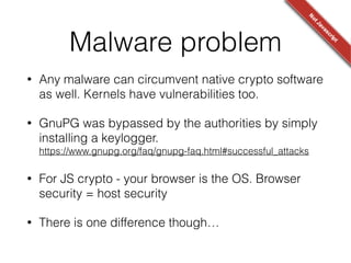 Timing side-channels
• Similar problem in Java - JSSE (RSA used in TLS) 
http://www-brs.ub.ruhr-uni-bochum.de/netahtml/
HSS/Diss/MeyerChristopher/diss.pdf
• [CVE-2012-5081] Different error messages
• [CVE-2014-0411] Timing side-channel - random
numbers were generated only on invalid padding
 