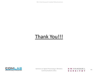  Error correction16Seminar on Signal Processing in Wireless Communications 2011Bit Interleaved Coded Modulation Coded ModulationDetection for CM: (assuming ideal interleaver)