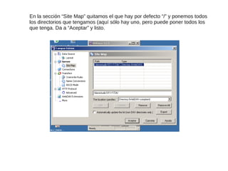 En la sección “Site Map” quitamos el que hay por defecto “/” y ponemos todos
los directorios que tengamos (aquí sólo hay uno, pero puede poner todos los
que tenga. Da a “Aceptar” y listo.
 